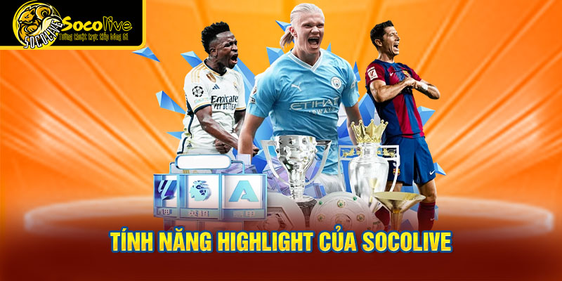 Tính năng highlight của Socolive